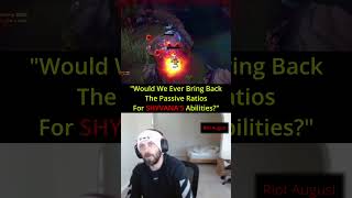 Riot August - "Would We Ever Bring Back The Passive Ratios For SHYVANA'S Abilities?"