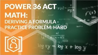 Power 36 ACT Math - Deriving a Formula Practice Problem: Hard