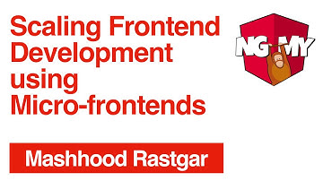Scaling Frontend Development using Micro-frontends | Mashhood Rastgar | NG-MY 2019