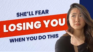 How to Make Her Fear of Losing You...