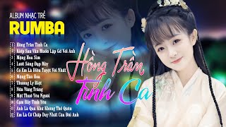 HỒNG TRẦN TÌNH CA , MỘNG HOA SIM  ALBUM RUMBA 8x9x Hot Tiktok  LK Nhạc Trẻ Rumba Đặc Biệt