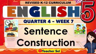 English 5 Quarter 4 Week 7 - Sentence Construction