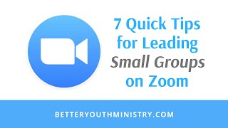 7 Quick Tips for Leading Small Groups on Zoom