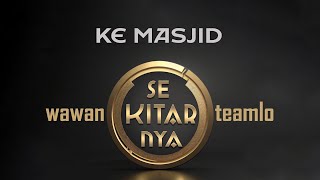 Ke Masjid  --- Wawan Teamlo & Sekitarnya (Official Music Video)