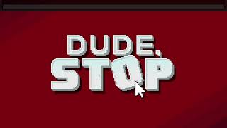 Dude, Stop (Full Game) [No Commentary]