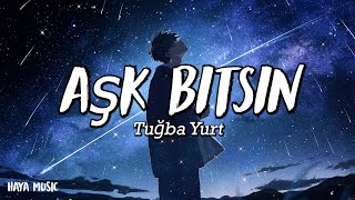 Tuğba Yurt - Aşk Bitsin - (Şarkı sözü / Lyrics)