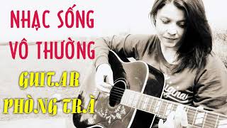 NHẠC SỐNG VÔ THƯỜNG Hay Nhất Mọi Thời Đại - Tình Khúc Guitar Nhạc Vàng Không Lời Để Đời