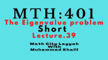 Mth401 |Short Lecture No.39| |The Eigenvalue problem| |Math #City Layyah With Muhammad #Khalil|