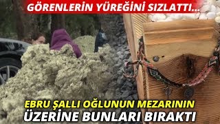 Ebru Şallı Oğlunun Mezarına Bileklik Ve Çiçek Bıraktı Görenlerin Yüreğini Sızlattı...