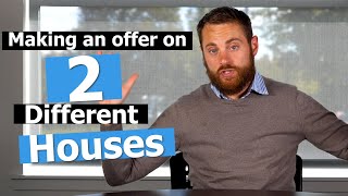 Making An Offer On Two Different Houses At The Same Time