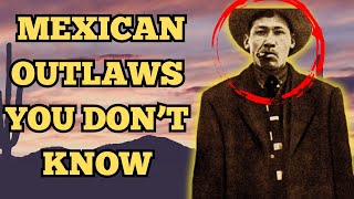 7 Mexican Outlaws I Know You Have Never Heard Of!