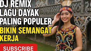 Download Lagu DJ REMIX LAGU DAYAK PALING POPULER BIKIN SEMANGAT KERJA MP3 Download Lagu DJ REMIX LAGU DAYAK PALING POPULER BIKIN SEMANGAT KERJA MP3