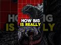 HOW BIG is Really GODZILLA  !? #godzilla #shorts