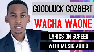 GOODLUCK GOZBERT FT MARTHA MWAIPAJA - WACHA WAONE (LYRICS ON SCREEN)