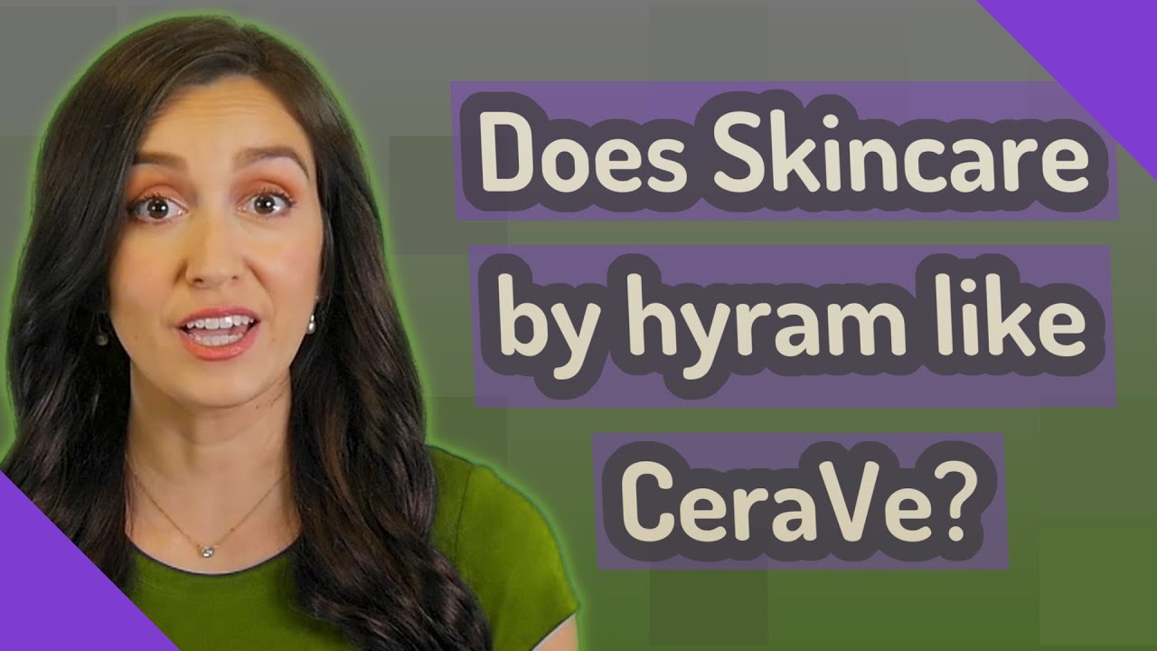 Does Skincare by hyram like CeraVe? YouTube