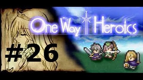 One Way Heroics Gameplay Episode #26 : End of the World Ending 1/2