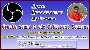 OBS Studio Bangla Tutorial-2 !! How to Create scene & add different Source    !! it helpline