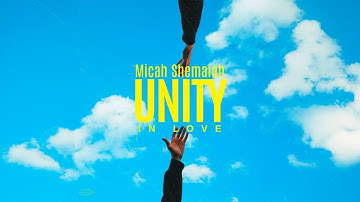 Micah Shemaiah - Unity In Love (Official Audio)