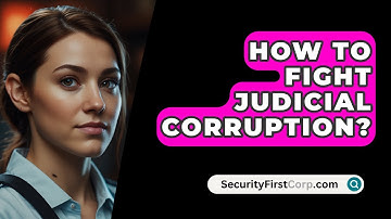How To Fight Judicial Corruption? - SecurityFirstCorp.com