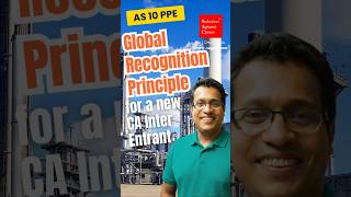 Global Recognition Principle | Future Economic Benefits & Cost Measurement | CA Inter | AS 10 PPE