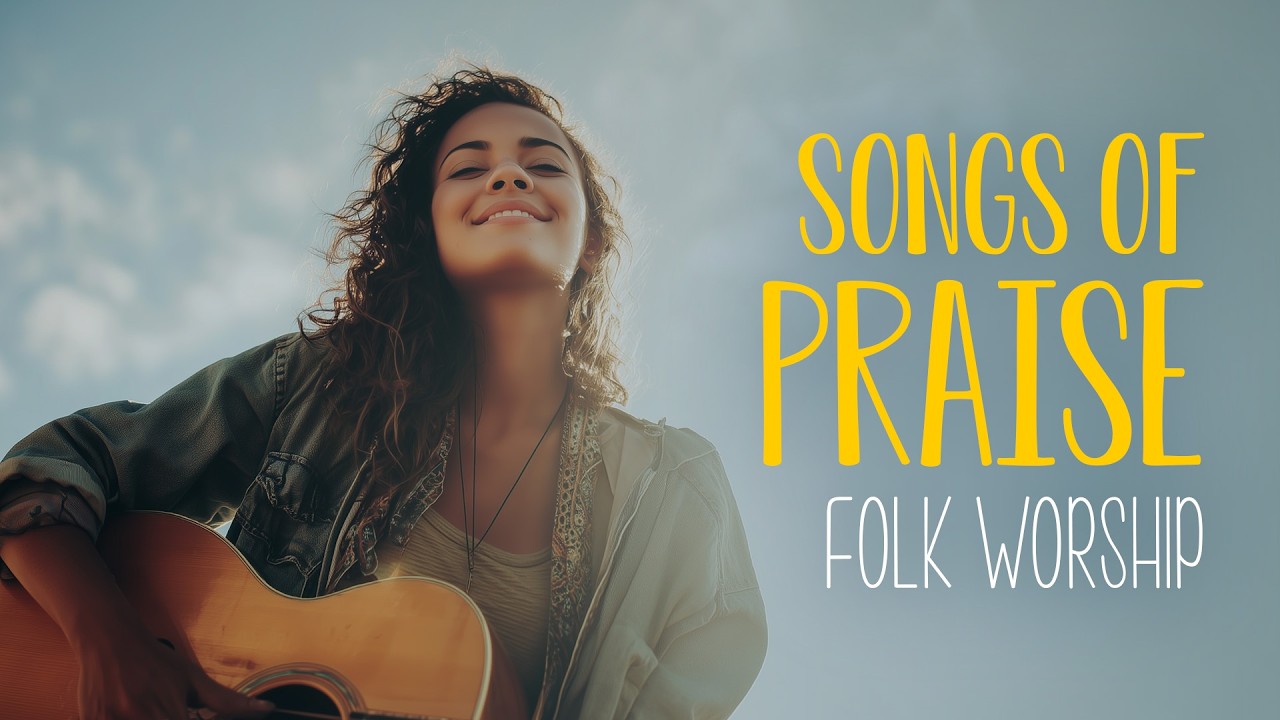 Songs of Praise in Folk Worship 🌿 Rejoicing in the Lord | An Indie Folk Playlist