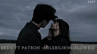 Bedo Ft Patron - Ölebilirim / Slowed Resimi