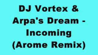 Video thumbnail of "DJ Vortex & Arpa's Dream - Incoming (Arome Remix)"