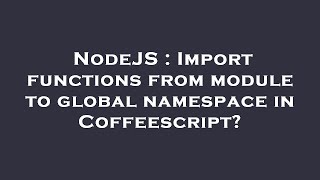 NodeJS : Import functions from module to global namespace in Coffeescript?