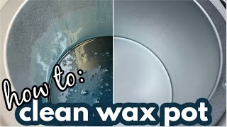 HOW TO CLEAN YOUR WAX POT | Easy Method
