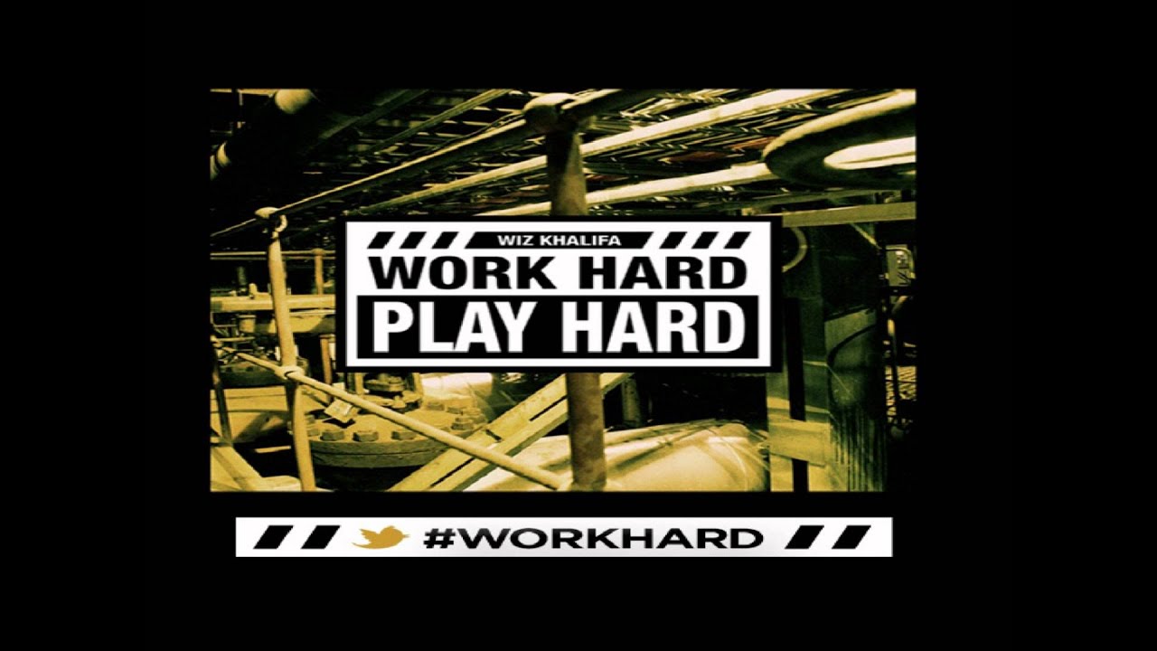 Wiz Khalifa Work Hard Play Hard Hq Hd Lyrics 2012 The Wiz Work Hard Play Hard Play Hard Wiz Khalifa Work Hard Play Hard Hq Hd Lyrics 2012 The Wiz Work Hard Play Hard Play Hard