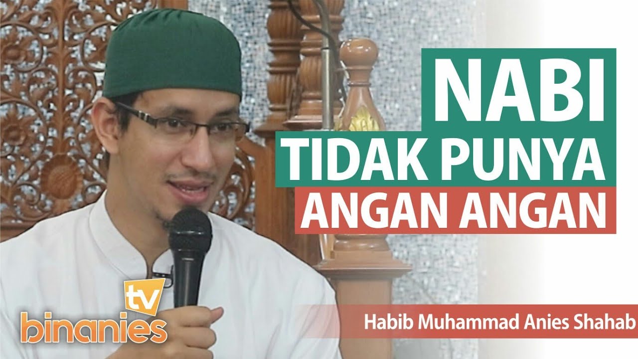 PARA NABI TIDAK MEMILIKI ANGAN ANGAN - Habib Muhammad Bin Anies Shahab