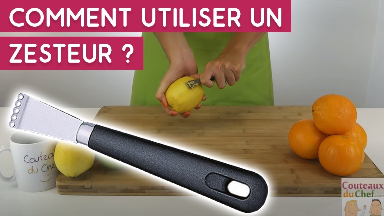 Comment utiliser un zesteur dans votre cuisine - Couteauxduchef