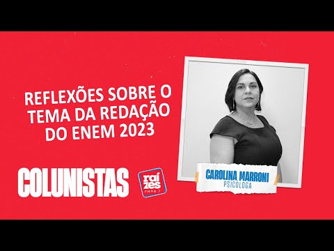 Carolina Marroni: Reflexões sobre o tema da redação do ENEM 2023