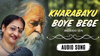 Video thumbnail of "Kharabayu Boye Bege | Indrani Sen | Rabindranath Tagore | Audio Song | Bhalobashi Bhalobashi"