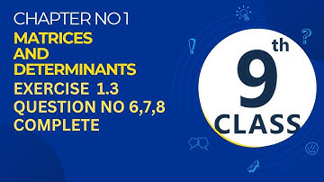 Class 9th Math Chapter 1 Matrices and Determinants Exercise 1.3 Question no 6,7,8 - 9th Mathematics