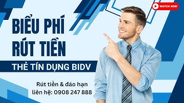 Biểu phí rút tiền thẻ tín dụng BIDV - những điều bạn cần biết | Rút tiền & đáo hạn: 0908.247.888