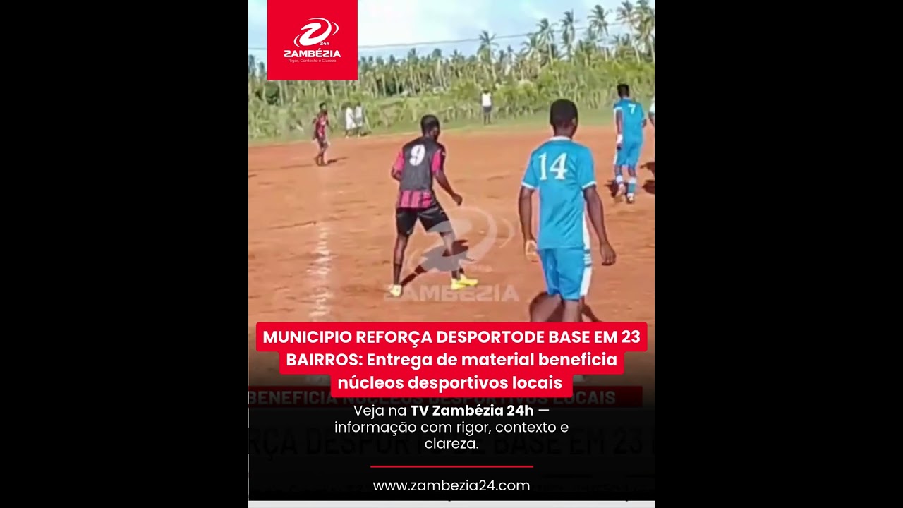 MUNICÍPIO REFORÇA DESPORTO DE BASE EM 23 BAIRROS EM INHAMBANE| TV Zambézia 24h