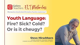 Youth Language: Fire? Sick? Cold? Or is it cheugy? | TEFL webinar | ELT Masterclass