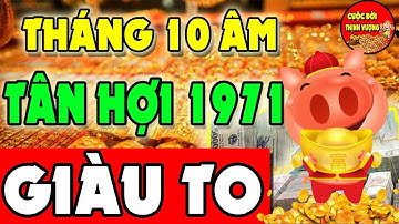 HÉ LỘ Bất Ngờ Tân Hợi 1971 Quý Nhân Dẫn Đường ,Đổi Đời Giàu To ,Trong Tháng 10 Âm Lịch