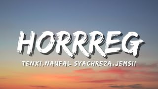 hoRRReg - Tenxi, Naufal Syachreza, Jemsii (Official Music Vide Lyric)