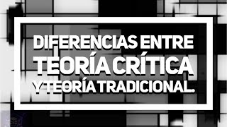 Diferencias entre #teoria #critica y teoría #tradicional