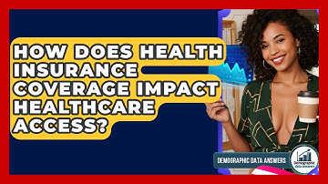 How Does Health Insurance Coverage Impact Healthcare Access? - Demographic Data Answers
