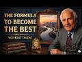 How to Become the Best in Any Field Without Natural Talent | Jim Rohn