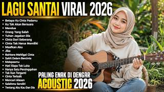 Lagu Santai Viral TikTok 2026 🔥 Top Hits Indonesia Terbaru 2026 — Enak Didengar Sepanjang Hari ❤️