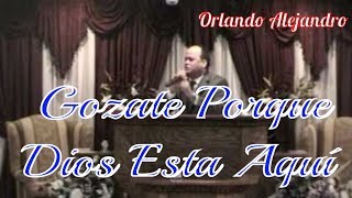 Gozate Porque Dios Esta Aquí. Pastor: Orlando Alejandro