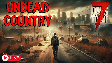 Is This the Most BRUTAL 7 Days to Die Mod Yet? | Undead Country Live EP 1