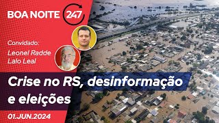 Boa noite 247 - Crise no RS, desinformação e eleições, com Leonel Radde e Lalo Leal 01.06.24
