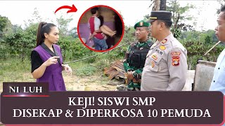 Siswi SMP Disekap & Diperkosa 10 Pemuda, Ibu Korban: Putri Saya Sering Histeris | NI LUH