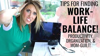 Finding Work-Life Balance! Productivity tips for working moms!