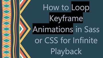 How to Loop Keyframe Animations in Sass or CSS for Infinite Playback